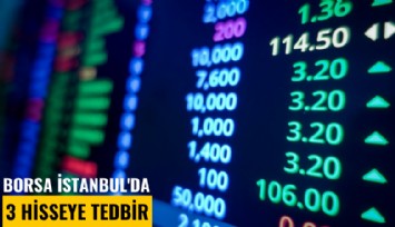 Borsa İstanbul'da 3 hisseye tedbir