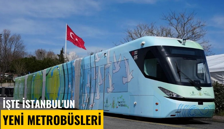 İşte İstanbul'un yeni metrobüsleri