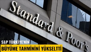 S&P Türkiye'nin büyüme tahminini yükseltti