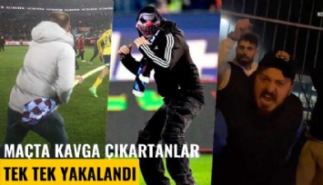 Trabzonspor-Fenerbahçe maçında olayları çıkartanlar tek tek yakalandı