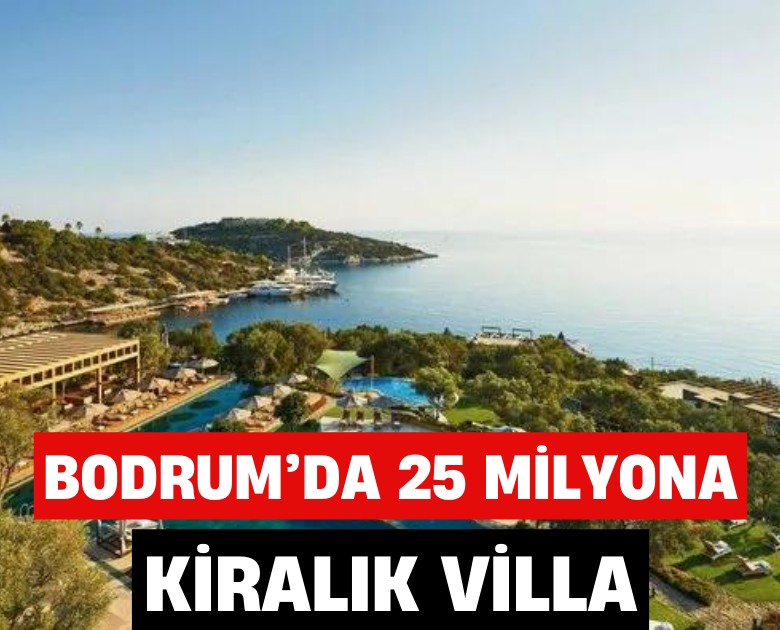 Bodrum'da 25 milyon liraya kiralık villa