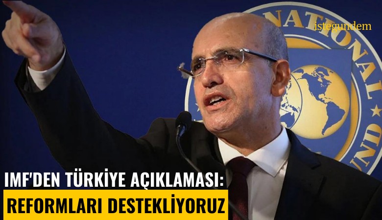 IMF'den Türkiye açıklaması: Reformları destekliyoruz