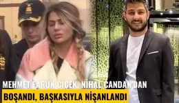 İş insanı Mehmet Faruk Çiçek, hapse girince Nihal Candan'dan boşandı, başkasıyla nişanlandı