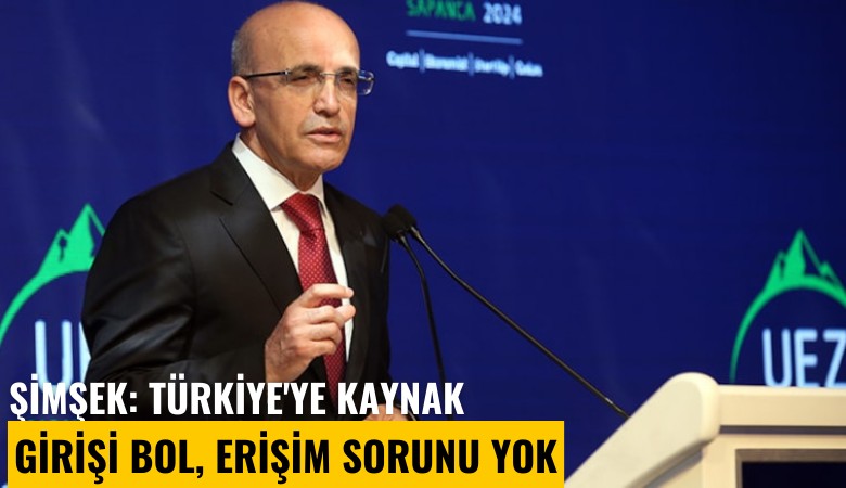 Şimşek: Türkiye'ye kaynak girişi bol, erişim sorunu yok
