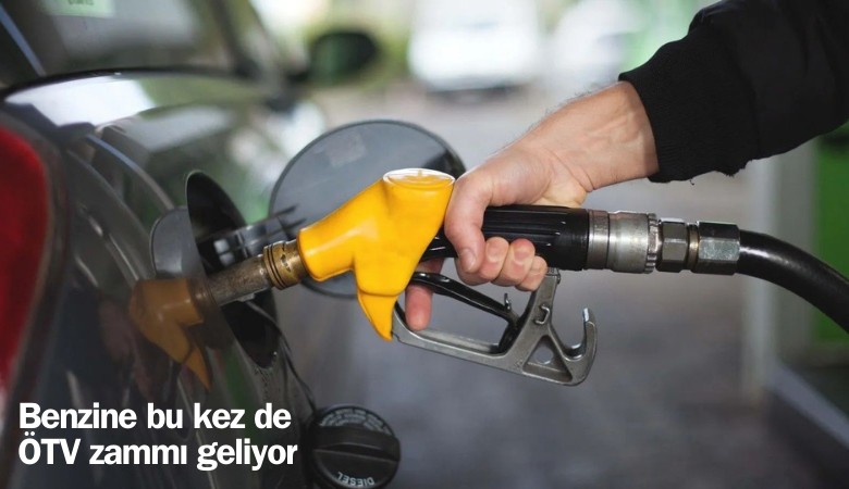 Benzine bu kez de ÖTV zammı geliyor