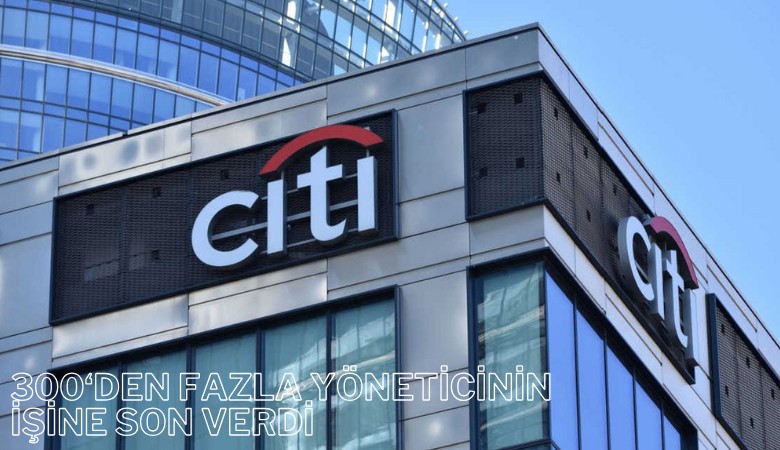 Citi, 300'den fazla yöneticinin işine son verdi