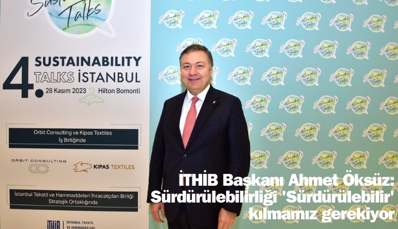İTHİB Başkanı Ahmet Öksüz: Sürdürülebilirliği 'Sürdürülebilir' kılmamız gerekiyor