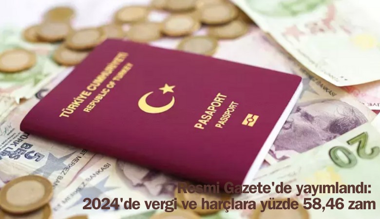 Resmi Gazete'de yayımlandı: 2024 yılında vergi, harç ve cezalara yüzde 58.46 zam gelecek
