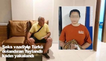 Seks vaadiyle Türkü dolandıran Taylandlı kadın yakalandı