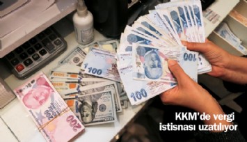 Yeni Torba kanun: KKM'de vergi istisnası uzatılıyor
