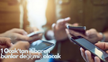 1 Ocak'tan itibaren bunlar değişmiş olacak