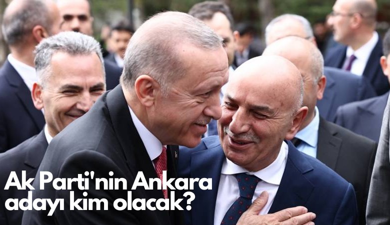 Ak Parti'nin Ankara adayı kim olacak?