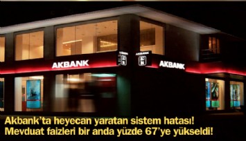 Akbank'ta heyecan yaratan sistem hatası: Mevduat faizi bir anda yüzde 67'e yükseldi