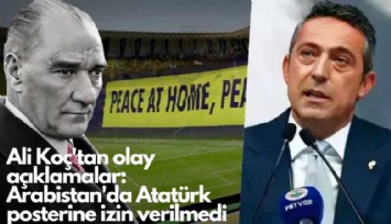 Ali Koç'tan olay açıklamalar: Arabistan'da Atatürk posterine izin verilmedi