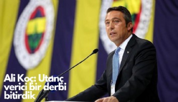 Ali Koç: Utanç verici bir derbi bitirdik