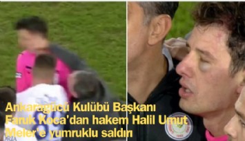 Ankaragücü Başkanı Faruk Koca'dan hakem Halil Umut Meler'e yumruklu saldırı