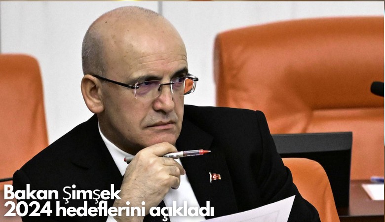 Bakan Şimşek 2024 hedeflerini açıkladı