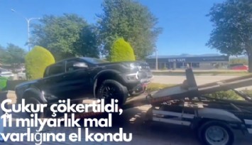 Çukur çökertildi, 11 milyarlık mal varlığına el kondu