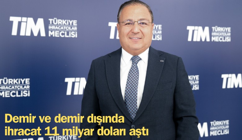 Demir ve demir dışında ihracat 11 milyar doları aştı