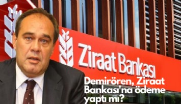 Demirören, Ziraat Bankası'na ödeme yaptı mı? Haberlere nasıl açıklama yaptı?