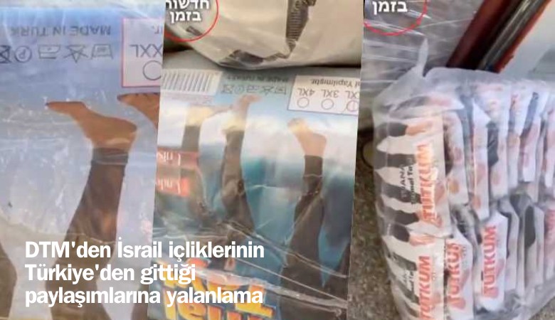 DTM'den İsrail içliklerinin Türkiye'den gittiği paylaşımlarına yalanlama