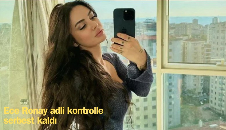 Ece Ronay adli kontroller serbest bırakıldı