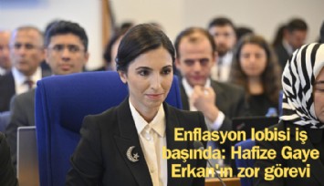 Enflasyon lobisi iş başında: Hafize Gaye Erkan'ın zor görevi
