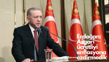 Erdoğan: Asgari ücretliyi enflasyona ezdirmedik