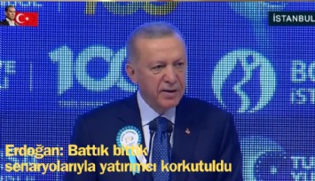 Erdoğan: Battık, bittik senaryolarıyla yatırımcı korkutuldu