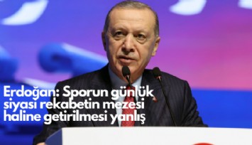 Erdoğan: Sporun günlük siyasi rekabetin mezesi haline getirilmesi yanlış