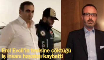 Erol Evcil'in tesisine çöktüğü iş insanı hayatını kaybetti