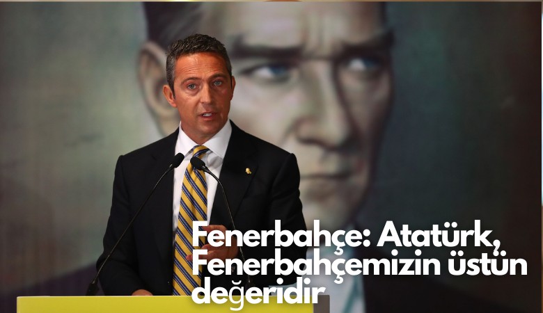 Fenerbahçe'den açıklama: Atatürk, Fenerbahçemizin üstün değeridir