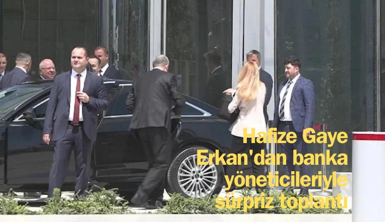 Hafize Gaye Erkan'dan banka yöneticileriyle sürpriz toplantı