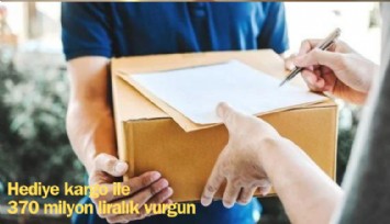 Hediye kargo paketi ile 370 milyon liralık vurgun