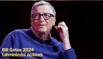 Her şeyi önceden gören adam Bill Gates, 2024 tahminlerini açıkladı