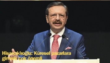 Hisarcıklıoğlu: Küresel piyasalara girmek çok önemli