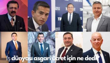 İş dünyası asgari ücret için ne dedi?