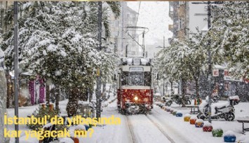 İstanbul’da yılbaşında kar yağacak mı?