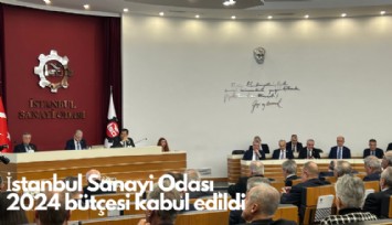 İstanbul Sanayi Odası bütçe rakamları kabul edildi