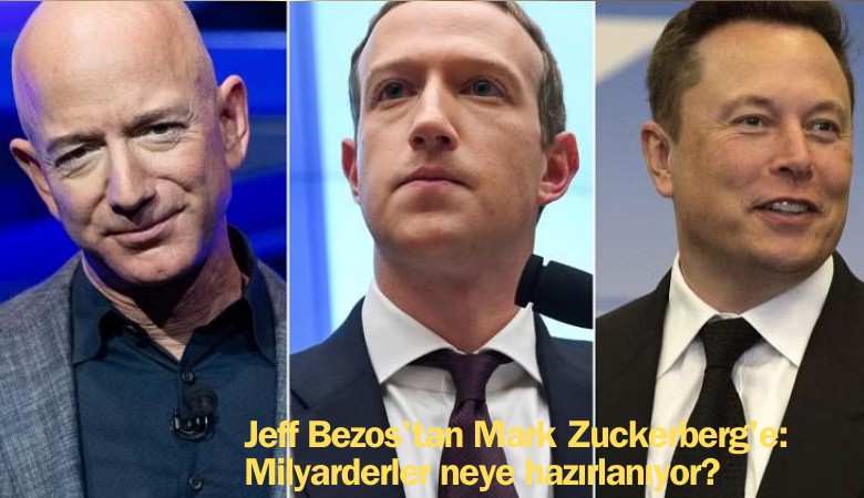 Jeff Bezos'tan Mark Zuckerberg'e: Milyarderler neye hazırlanıyor?