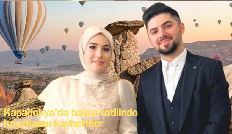 Kapadokya’da balayı tatilinde hayatlarını kaybettiler