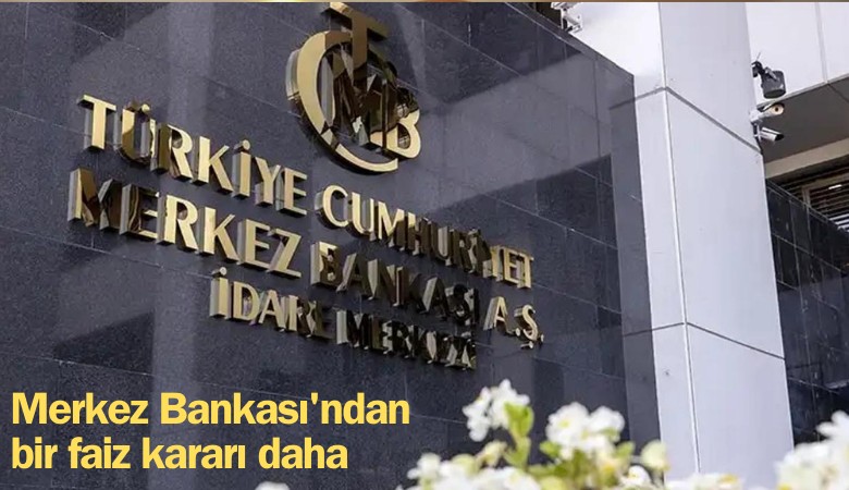 Merkez Bankası'ndan bir faiz kararı daha