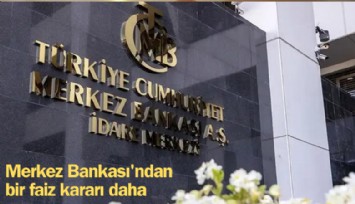 Merkez Bankası'ndan bir faiz kararı daha