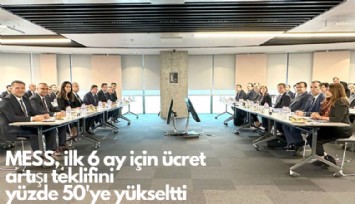 MESS, ilk 6 ay için ücret artışı teklifini yüzde 50'ye yükseltti