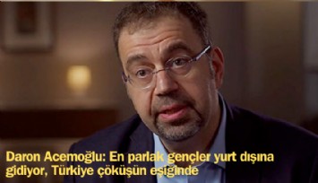 Prof. Daron Acemoğlu: En parlak gençler yurt dışına gidiyor, Türkiye çöküşün eşiğinde