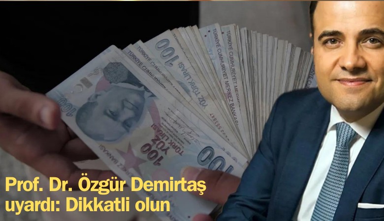 Prof Dr. Özgür Demirtaş uyardı: Dikkatli olun