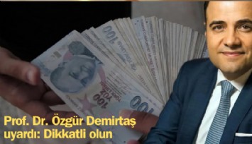 Prof Dr. Özgür Demirtaş uyardı: Dikkatli olun