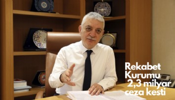 Rekabet Kurumu 2.3 milyar lira ceza kesti