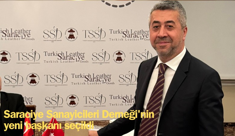 Saraciye Sanayicileri Derneği'nin yeni başkanı kim oldu?