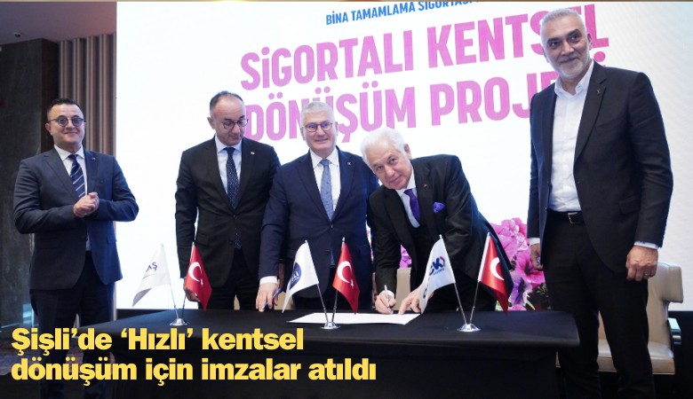 Şişli'de 'Hızlı' kentsel dönüşüm için imzalar atıldı